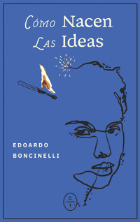Cómo nacen las ideas - Edoardo Boncinelli - ebook