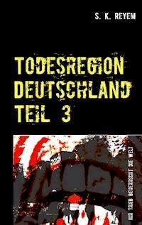 Todesregion Deutschland Teil 3 - S. K. Reyem - ebook
