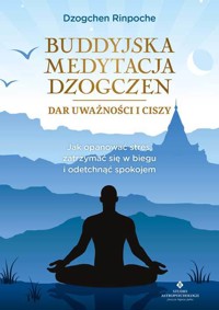 Buddyjska medytacja Dzogczen. Dar uważności i ciszy - Dzogchen Rinpoche - książka
