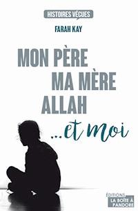 Mon père, ma mère, Allah... et moi - Farah Kay - ebook