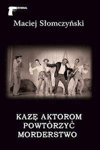 Kryminał. Każę aktorom powtórzyć morderstwo - Maciej Słomczyński - ebook