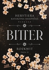 Rozkwit Faza 2 Bitter - P.S. Herytiera "pizgacz" - książka