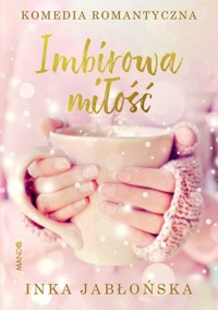 Imbirowa miłość - Inka Jabłońska - ebook + książka