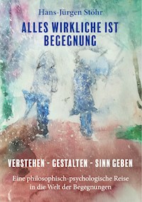 Alles Wirkliche ist Begegnung - Hans-Jürgen  Stöhr - ebook