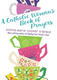 A Catholic Woman's Book of Prayers - Donna-Marie Cooper O’Boyle - ebook