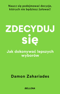 Zdecyduj się. Jak dokonywać lepszych wyborów - Damon Zahariades - ebook + audiobook + książka