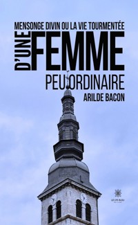 Mensonge divin ou la vie tourmentée d’une femme peu ordinaire - Arilde Bacon - ebook