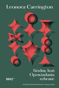 Siódmy koń. Opowiadania zebrane - Leonora Carrington - książka