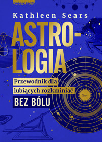 Astrologia. Przewodnik dla lubiących rozkminiać bez bólu - Kathleen Sears - ebook + książka