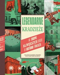 Legendarne kradzieże Na tropie największych złodziei w historii świata - Mariño Soledad Romero, Blasco Julio Antonio - książka