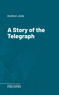 A Story of the Telegraph - John Murray - ebook