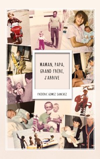 Maman, Papa, Grand frère, j'arrive - Frédéric Gomez Sanchez - ebook