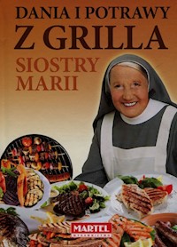 Dania i potrawy z grilla Siostry Marii -  - książka
