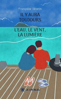 Il y aura toujours l’eau, le vent, la lumière - Françoise Séverin - ebook