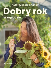 Dobry rok w ogrodzie - Katarzyna Bellingham - książka