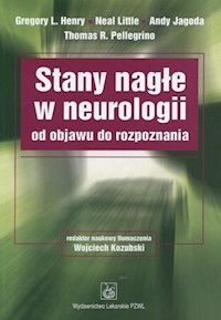 Stany nagłe w neurologii od objawu do rozpoznania - Henry Gregory l., Little Neal, Jagoda Andy, Pellegrino Thomas R. - książka