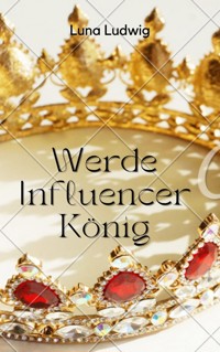 Der Influencer König - Ludwig Luna - ebook