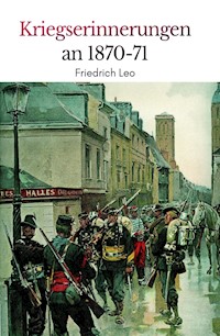 Kriegserinnerungen an 1870/71 - Friedrich Leo - ebook