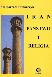 Iran Państwo i religia - Małgorzata Stolarczyk - książka