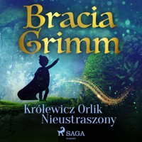 Baśnie Braci Grimm. Królewicz Orlik Nieustraszony - Bracia Grimm - ebook + audiobook
