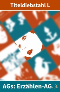 Erzählen-AG: Titeldiebstahl L - Andreas Dietrich - ebook