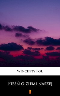 Pieśń o ziemi naszej - Wincenty Pol - ebook