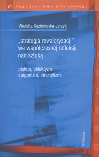 Strategia rewaloryzacji we współczesnej refleksji nad sztuką - Wioletta Kazimierska-Jerzyk - książka