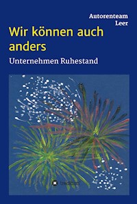 Wir können auch anders - Unternehmen Ruhestand - Autorenteam Leer - ebook