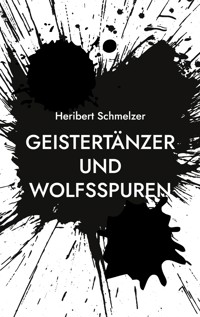 Geistertänzer und Wolfsspuren - Heribert Schmelzer - ebook
