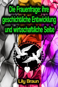 Die Frauenfrage: ihre geschichtliche Entwicklung und wirtschaftliche Seite - Lily Braun - ebook