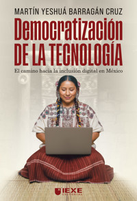 Democratización de la Tecnología: El camino hacia la inclusión digital en México - Martín Yeshuá Cruz Barragán - ebook