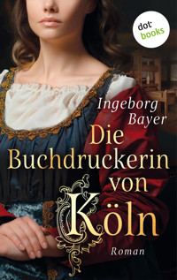 Die Buchdruckerin von Köln - Ingeborg Bayer - ebook
