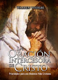 La Oración Intercesora de Cristo - Warren Wiersbe - ebook