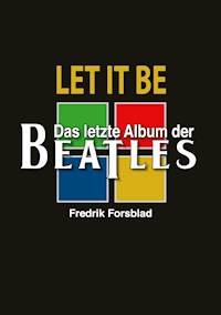 Let It Be - das letzte Album der Beatles - Fredrik Forsblad - ebook