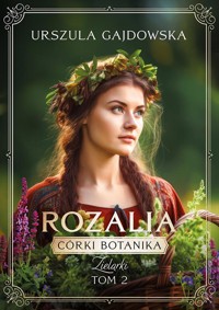 Córki botanika. Zielarki. Rozalia, tom 2 - Gajdowska Urszula - ebook