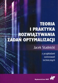 Teoria i praktyka rozwiązywania zadań optymalizacji - Stadnicki Jacek - książka