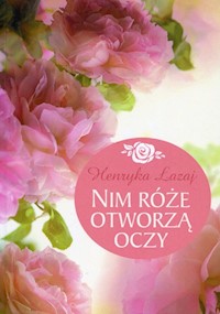 Nim róże otworzą oczy - Łazaj Henryka - książka