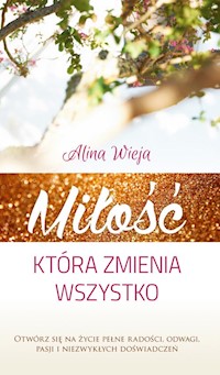 Miłość, która zmienia wszystko - Alina Wieja - książka