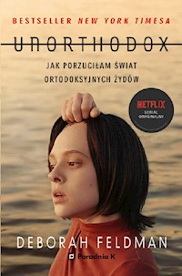 Unorthodox Jak porzuciłam świat ortodoksyjnych Żydów - Feldman Deborah - książka