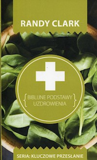 Biblijne podstawy uzdrowienia - Randy Clark - książka