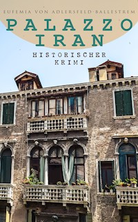 Palazzo Iran (Historischer Krimi) - Eufemia von Adlersfeld-Ballestrem - ebook