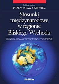 Stosunki międzynarodowe w regionie Bliskiego Wschodu - Osiewicz Przemysław redakcja naukowa - książka