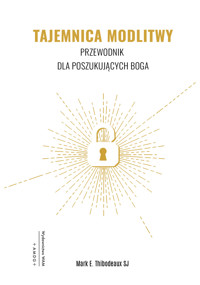 Tajemnica modlitwy. Przewodnik dla poszukujących Boga - Mark E. Thibodeaux SJ - ebook + książka