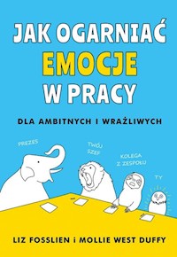 Jak ogarniać emocje w pracy - Fosslien Liz, West-Duffy Mollie - książka