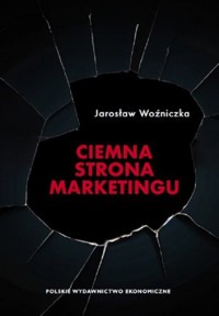 Ciemna strona marketingu - Woźniczka Jarosław - książka