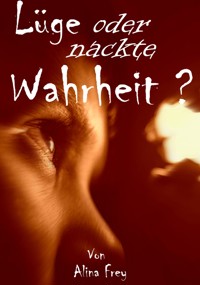 Lüge oder nackte Wahrheit? - Alina Frey - ebook