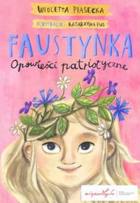 Faustynka. Opowieści patriotyczne - Wioletta Piasecka  - książka