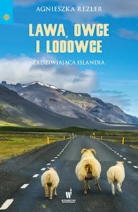 Lawa, owce i lodowce Zadziwiająca Islandia - Agnieszka Rezler - książka