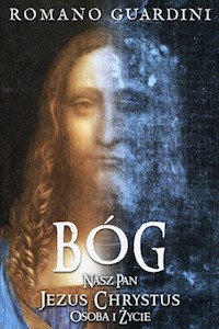 Bóg Nasz Pan Jezus Chrystus Osoba i życie - Romano Guardini  - książka