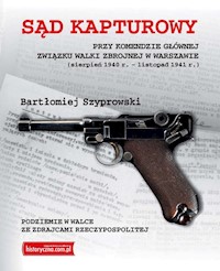 Sąd kapturowy przy Komendzie Głównej Związku Walki Zbrojnej w Warszawie - Szyprowski Bartłomiej - książka